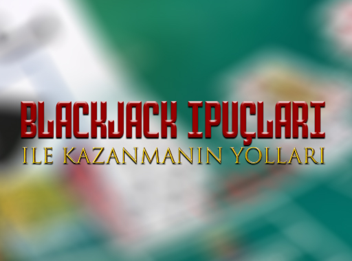 Blackjack ipuçları ile Kazanmanın Yolları