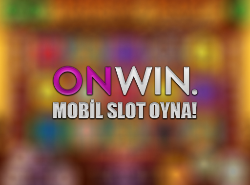 Onwin ile Mobil Slot Oyunları Oyna